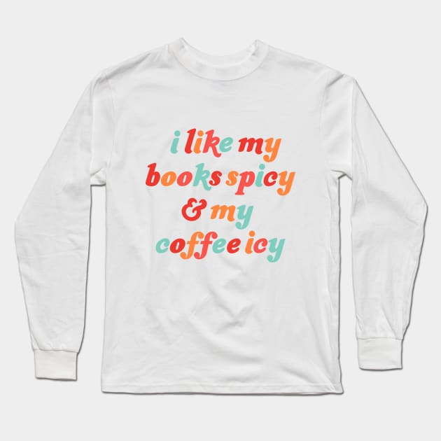 i like my books spicy and my coffee icy Long Sleeve T-Shirt by Made Adventurous